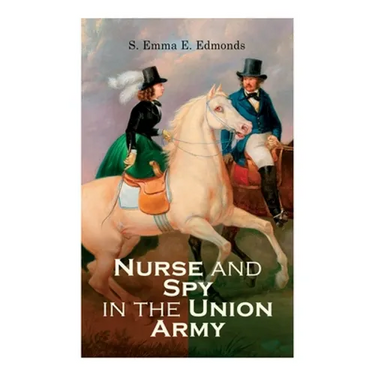 Nurse and Spy in the Union Army