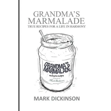 Grandma's Marmalade: True Recipes for a Life in Harmony