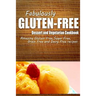 Fabulously Gluten-Free - Dessert and Vegetarian Cookbook: Yummy Gluten-Free Ideas for Celiac Disease and Gluten Sensitivity
