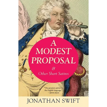 A Modest Proposal & Other Short Satires (Warbler Classics Annotated Edition)