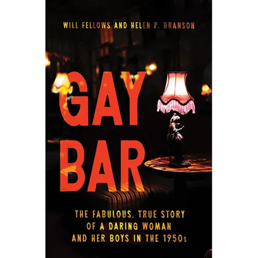 Gay Bar: The Fabulous, True Story of a Daring Woman and Her Boys in the 1950s