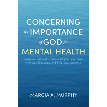 Concerning the Importance of God for Mental Health: Religious Faith and Its Relationship to Long-Term Cognitive, Emotional, and Behavioral Outcomes