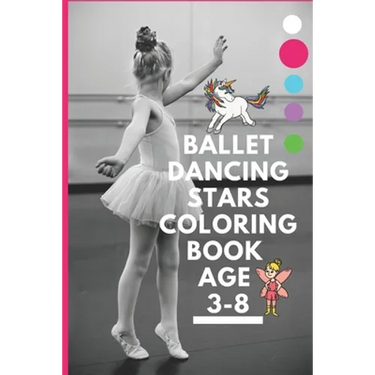 Ballet dancing stars coloring book age 3-8: Fairy Tail Ballerina, Girls Dance, Classical Dance