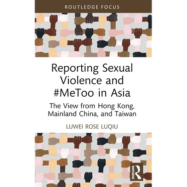 Reporting Sexual Violence and #MeToo in Asia: The View from Hong Kong, Mainland China, and Taiwan