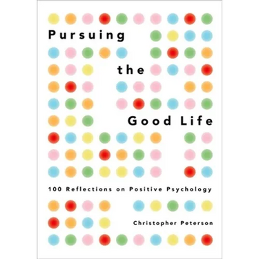 Pursuing the Good Life: 100 Reflections on Positive Psychology