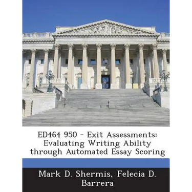 Ed464 950 - Exit Assessments: Evaluating Writing Ability Through Automated Essay Scoring