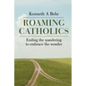 Roaming Catholics: ending the wandering to embrace the wonder