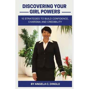 Discovering Your Girl Powers: 10 Strategies to Build Confidence, Charisma and Credibility