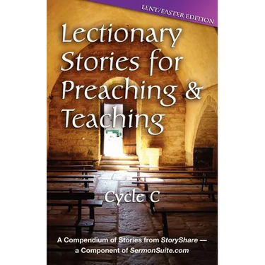 Lectionary Stories for Preaching and Teaching: Lent/Easter Edition: Cycle C