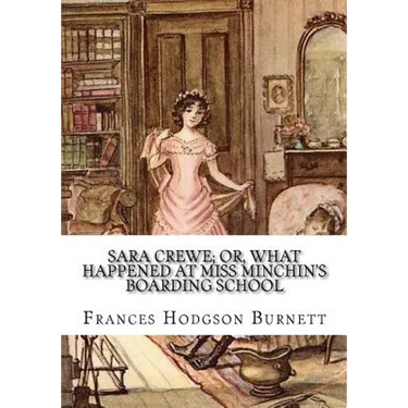 Sara Crewe; Or, What Happened at Miss Minchin's Boarding School