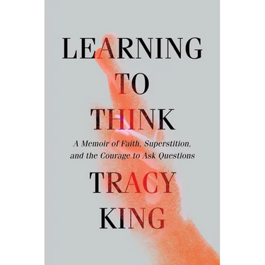 Learning to Think: A Memoir of Faith, Superstition, and the Courage to Ask Questions