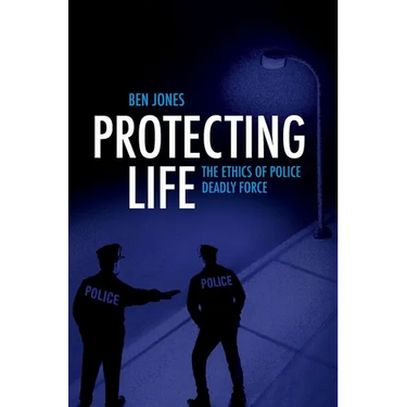 Protecting Life: The Ethics of Police Deadly Force