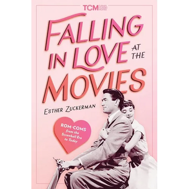Falling in Love at the Movies: Rom-Coms from the Screwball Era to Today
