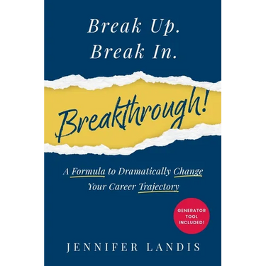 Break Up. Break In. Breakthrough!: A Formula to Dramatically Change Your Career Trajectory