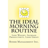The Ideal Morning Routine: Lose Weight, Increase Productivity, Look Great