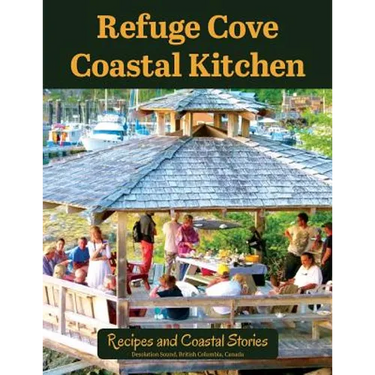 Refuge Cove Coastal Kitchen: Recipes and Coastal Stories