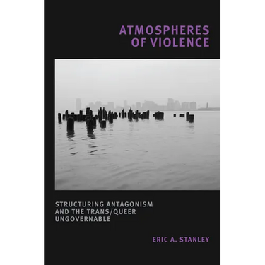 Atmospheres of Violence: Structuring Antagonism and the Trans/Queer Ungovernable