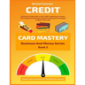 Credit Card Mastery: Discover In 3 Days How To Get a 700+ Credit Score, Protect Your Credit From Scammers And DIY Credit Repair Strategies