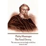Philip Massinger - The Fatal Dowry: "Be wise; soar not too high to fall; but stoop to rise."