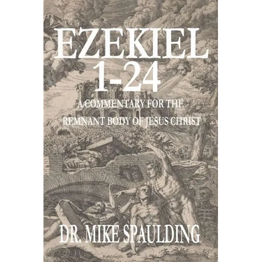 Ezekiel 1-24: A Commentary for the Remnant Body of Jesus Christ