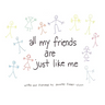 All My Friends Are Just Like Me