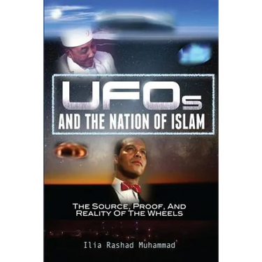 UFOs And The Nation Of Islam: The Source, Proof, And Reality Of The Wheels