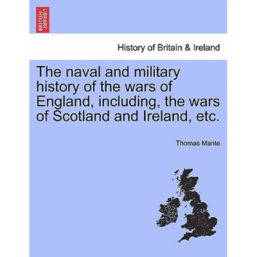 The naval and military history of the wars of England, including, the wars of Scotland and Ireland, etc.