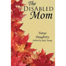 The DisAbled Mom: A supplemental guide for mothers who are ill, disabled, or have a chronic condition