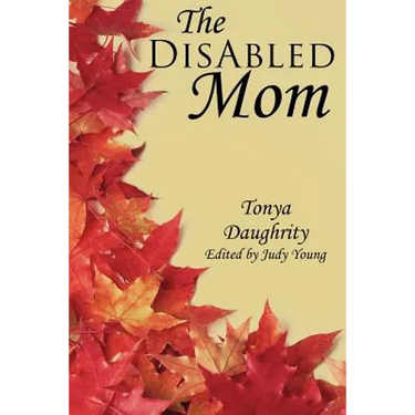 The DisAbled Mom: A supplemental guide for mothers who are ill, disabled, or have a chronic condition