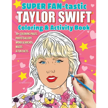 Super Fan-Tastic Taylor Swift Coloring & Activity Book: 30+ Coloring Pages, Photo Gallery, Word Searches, Mazes, & Fun Facts