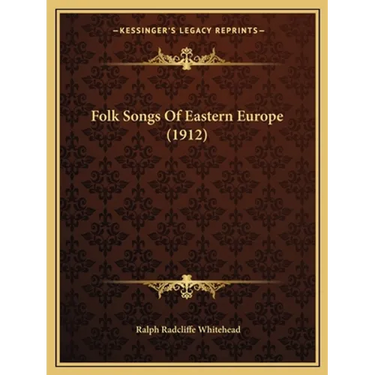 Folk Songs Of Eastern Europe (1912)