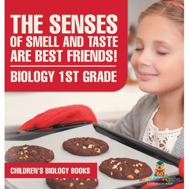 The Senses of Smell and Taste Are Best Friends! - Biology 1st Grade Children's Biology Books
