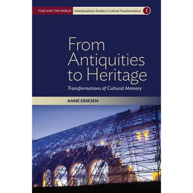 From Antiquities to Heritage: Transformations of Cultural Memory