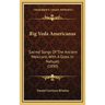 Rig Veda Americanus: Sacred Songs Of The Ancient Mexicans, With A Gloss In Nahuatl (1890)