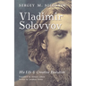 Vladimir Solovyov: His Life & Creative Evolution