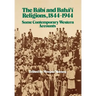 The Bábí and Bahá'í Religions 1844-1944