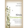 Kinda Christianity: A Generous, Fair, Organic, Free-Range Guide to Authentic Realness