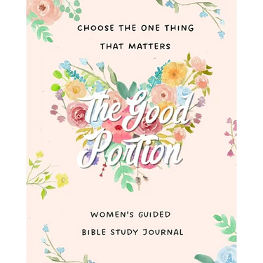 The Good Portion: Women's Guided Bible Study Journal