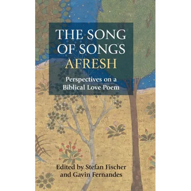 The Song of Songs Afresh: Perspectives on a Biblical Love Poem