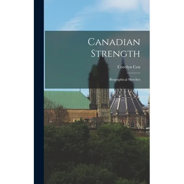Canadian Strength: Biographical Sketches