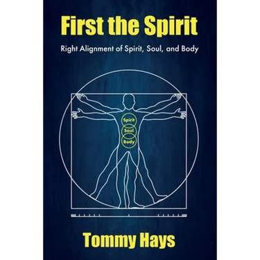First the Spirit: Right Alignment of Spirit, Soul, and Body