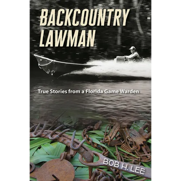 Backcountry Lawman: True Stories from a Florida Game Warden