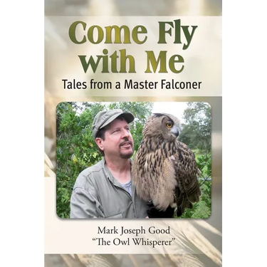 Come Fly With me: Tales from a Master Falconer