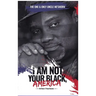 "I Am Not Your Black, America!"