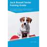 Jack Russell Terrier Training Guide Jack Russell Terrier Training Includes: Jack Russell Terrier Tricks, Socializing, Housetraining, Agility, Obedienc