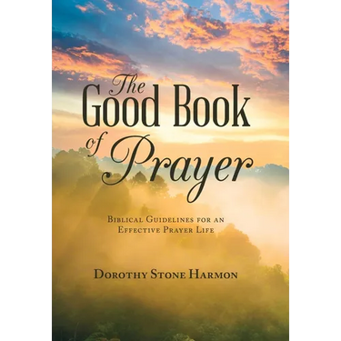 The Good Book of Prayer: Biblical Guidelines for an Effective Prayer Life
