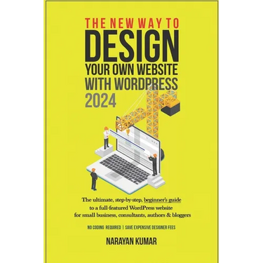 The New Way To Design Your Own Website With WordPress 2024: The ultimate, step-by-step, beginner's guide to a full-featured WordPress website for smal