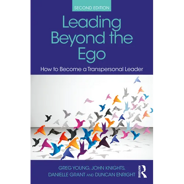 Leading Beyond the Ego: How to Become a Transpersonal Leader