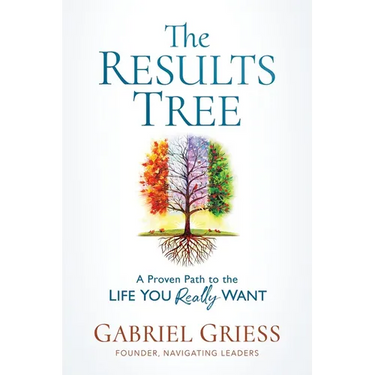 The Results Tree: A Proven Path to the Life You Really Want