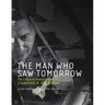 The Man Who Saw Tomorrow: The Life and Inventions of Stanford R. Ovshinsky